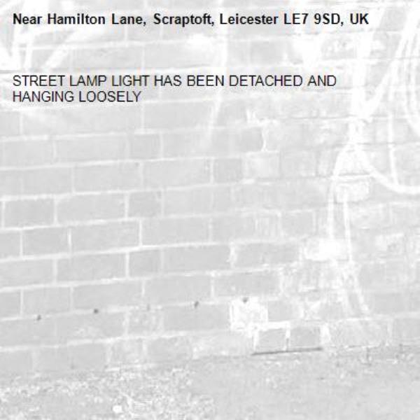 STREET LAMP LIGHT HAS BEEN DETACHED AND HANGING LOOSELY-Hamilton Lane, Scraptoft, Leicester LE7 9SD, UK