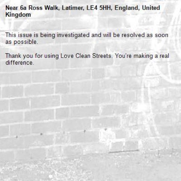 This issue is being investigated and will be resolved as soon as possible.
	
Thank you for using Love Clean Streets. You’re making a real difference.-6a Ross Walk, Latimer, LE4 5HH, England, United Kingdom