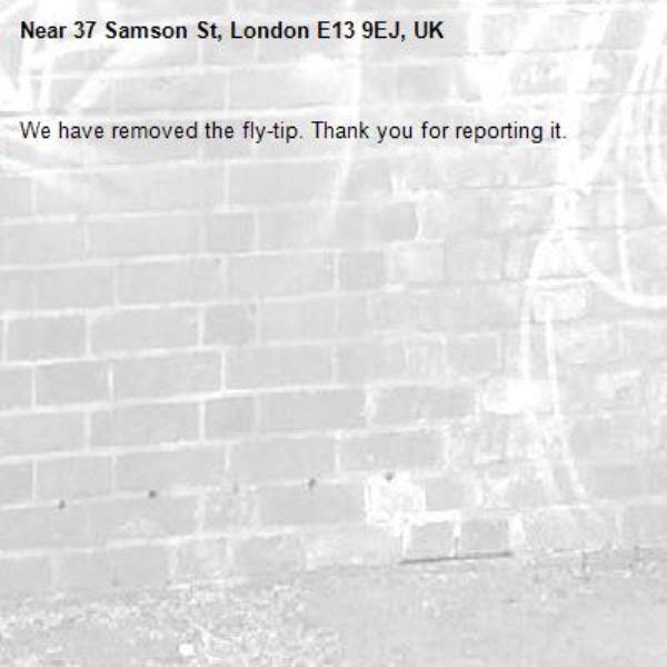 We have removed the fly-tip. Thank you for reporting it.-37 Samson St, London E13 9EJ, UK