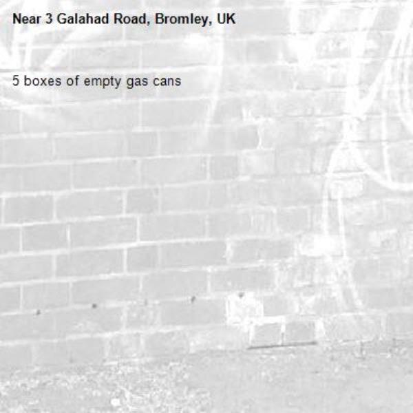 5 boxes of empty gas cans -3 Galahad Road, Bromley, UK