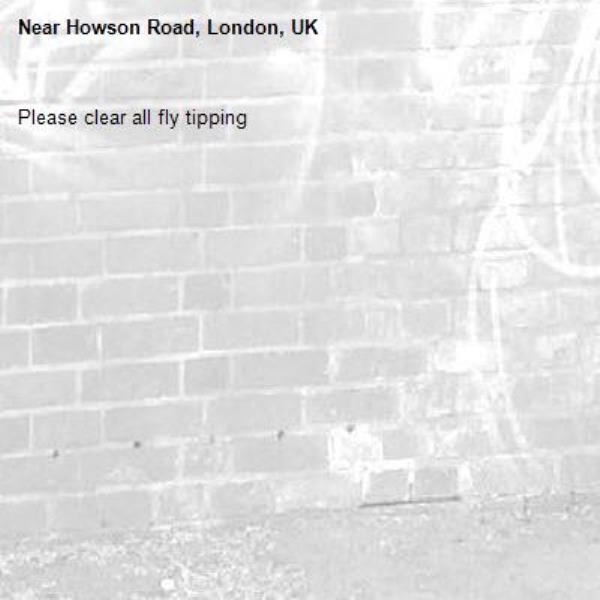 Please clear all fly tipping-Howson Road, London, UK