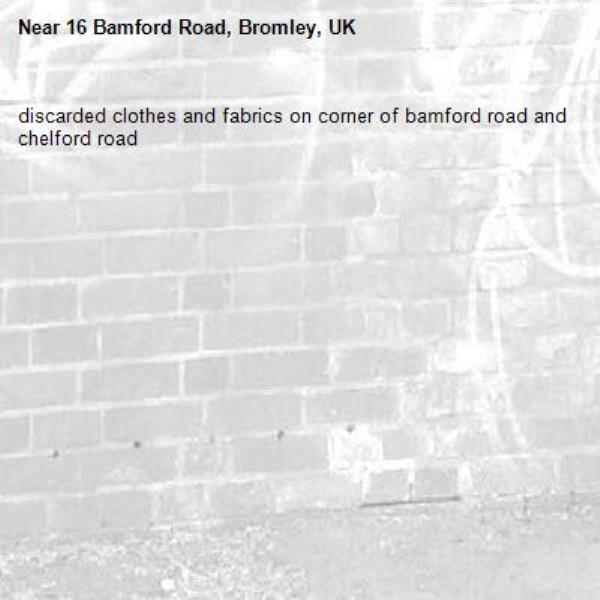 discarded clothes and fabrics on corner of bamford road and chelford road -16 Bamford Road, Bromley, UK