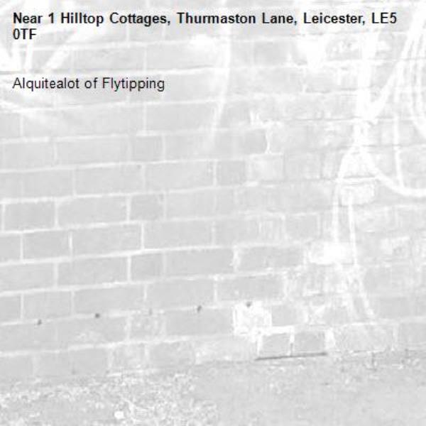 Alquitealot of Flytipping -1 Hilltop Cottages, Thurmaston Lane, Leicester, LE5 0TF