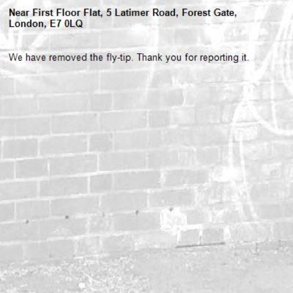 We have removed the fly-tip. Thank you for reporting it.-First Floor Flat, 5 Latimer Road, Forest Gate, London, E7 0LQ