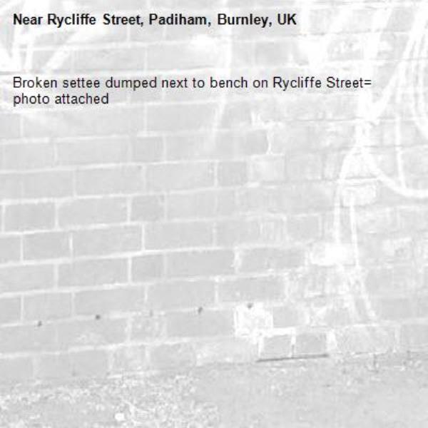 Broken settee dumped next to bench on Rycliffe Street= photo attached -Rycliffe Street, Padiham, Burnley, UK