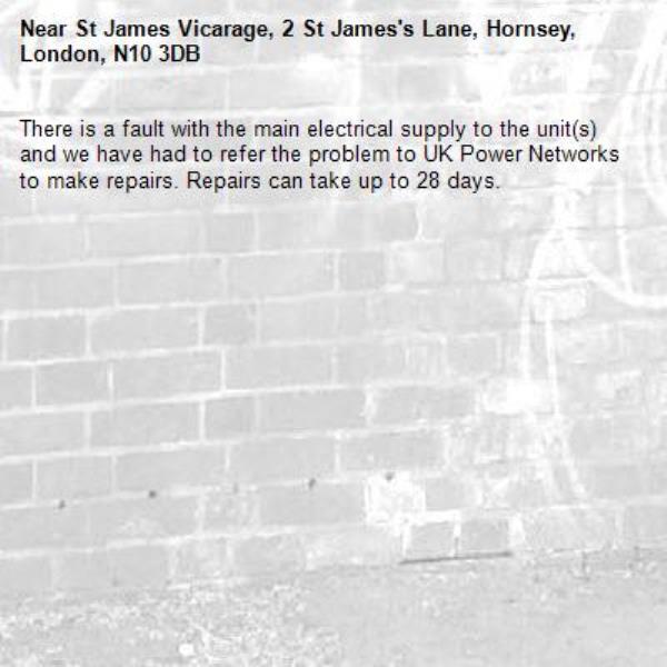 There is a fault with the main electrical supply to the unit(s) and we have had to refer the problem to UK Power Networks to make repairs. Repairs can take up to 28 days.-St James Vicarage, 2 St James's Lane, Hornsey, London, N10 3DB