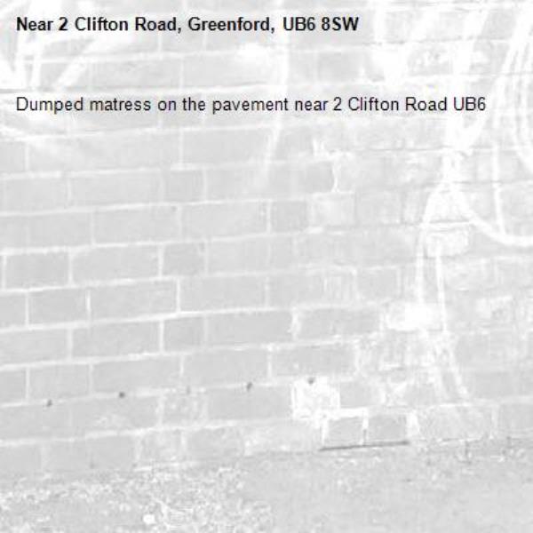 Dumped matress on the pavement near 2 Clifton Road UB6 -2 Clifton Road, Greenford, UB6 8SW