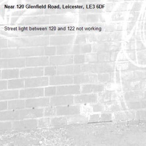 Street light between 120 and 122 not working -120 Glenfield Road, Leicester, LE3 6DF