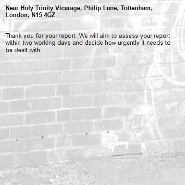 Thank you for your report. We will aim to assess your report within two working days and decide how urgently it needs to be dealt with.-Holy Trinity Vicarage, Philip Lane, Tottenham, London, N15 4GZ
