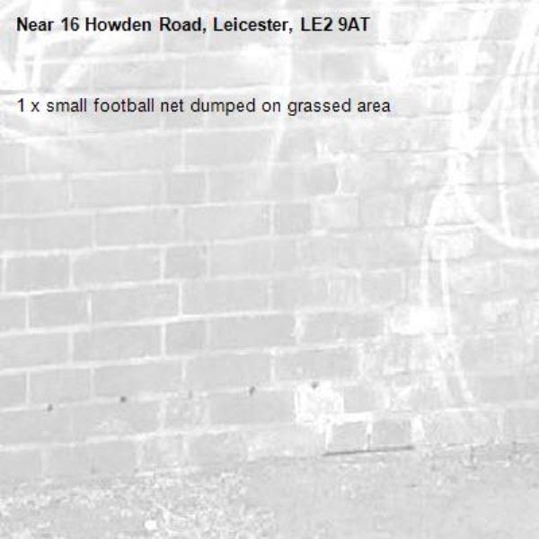 1 x small football net dumped on grassed area -16 Howden Road, Leicester, LE2 9AT