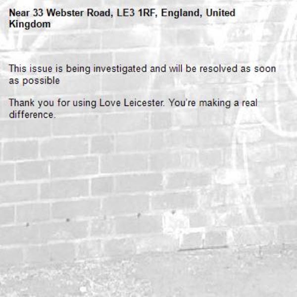 
This issue is being investigated and will be resolved as soon as possible

Thank you for using Love Leicester. You’re making a real difference.

-33 Webster Road, LE3 1RF, England, United Kingdom