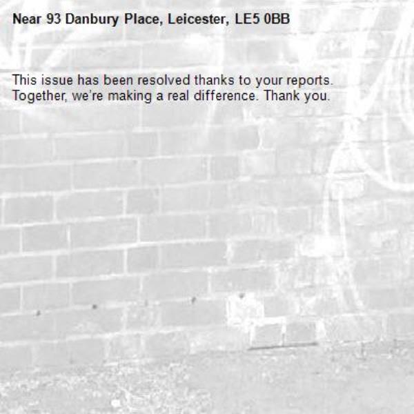 This issue has been resolved thanks to your reports.
Together, we’re making a real difference. Thank you.
-93 Danbury Place, Leicester, LE5 0BB