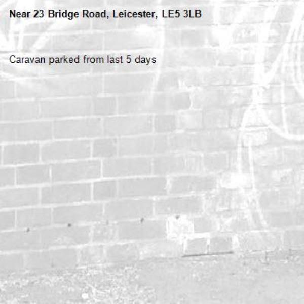 Caravan parked from last 5 days-23 Bridge Road, Leicester, LE5 3LB
