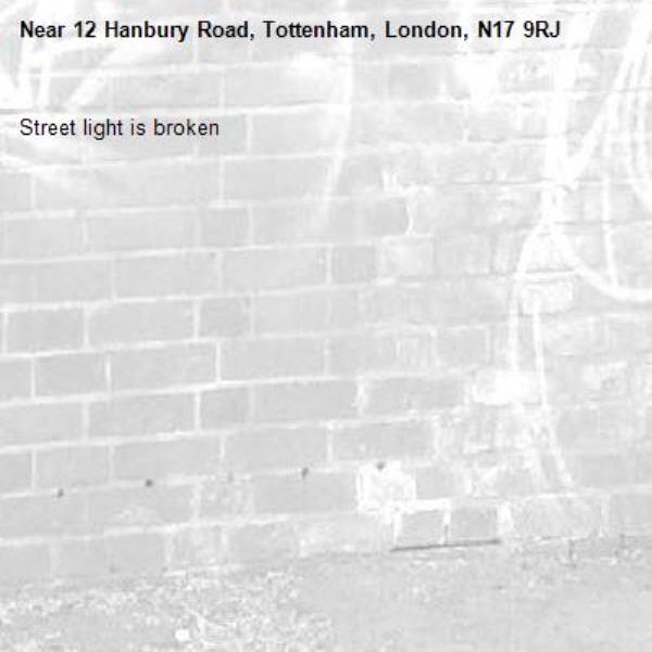 Street light is broken-12 Hanbury Road, Tottenham, London, N17 9RJ