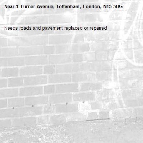 Needs roads and pavement replaced or repaired -1 Turner Avenue, Tottenham, London, N15 5DG