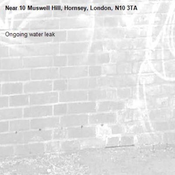 Ongoing water leak -10 Muswell Hill, Hornsey, London, N10 3TA