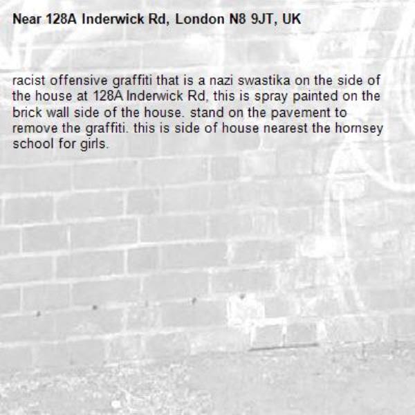 racist offensive graffiti that is a nazi swastika on the side of the house at 128A Inderwick Rd, this is spray painted on the brick wall side of the house. stand on the pavement to remove the graffiti. this is side of house nearest the hornsey school for girls. -128A Inderwick Rd, London N8 9JT, UK