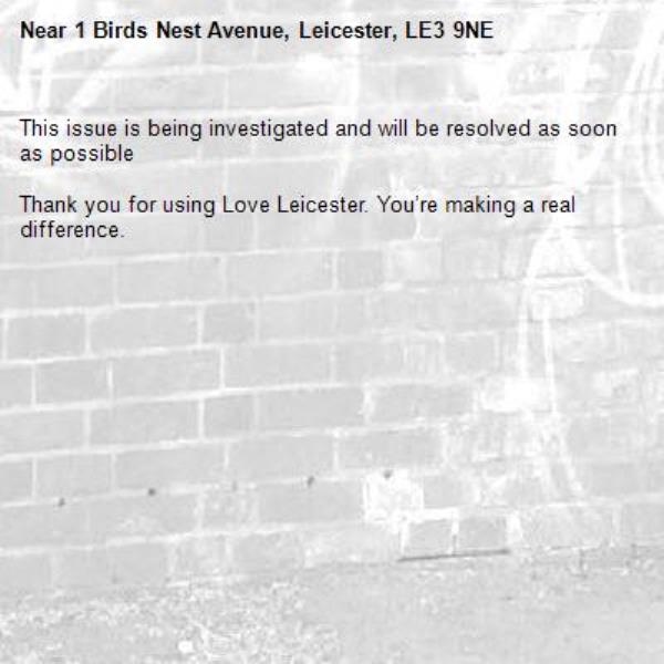 This issue is being investigated and will be resolved as soon as possible

Thank you for using Love Leicester. You’re making a real difference.

-1 Birds Nest Avenue, Leicester, LE3 9NE