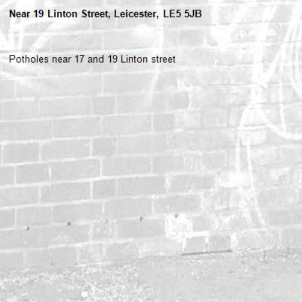 Potholes near 17 and 19 Linton street-19 Linton Street, Leicester, LE5 5JB