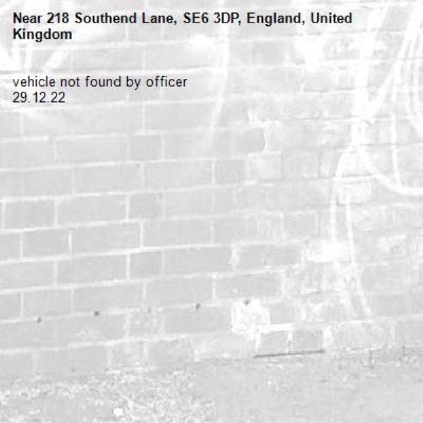 vehicle not found by officer
29.12.22-218 Southend Lane, SE6 3DP, England, United Kingdom