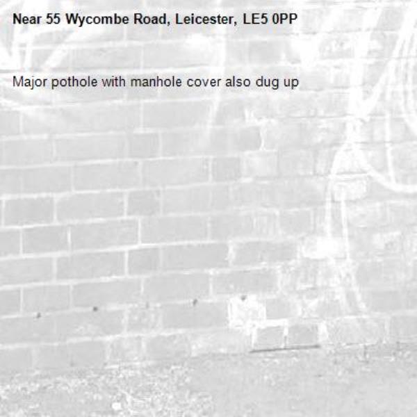 Major pothole with manhole cover also dug up-55 Wycombe Road, Leicester, LE5 0PP