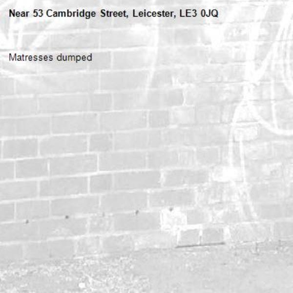 Matresses dumped -53 Cambridge Street, Leicester, LE3 0JQ