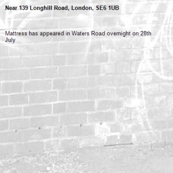 Mattress has appeared in Waters Road overnight on 28th July-139 Longhill Road, London, SE6 1UB