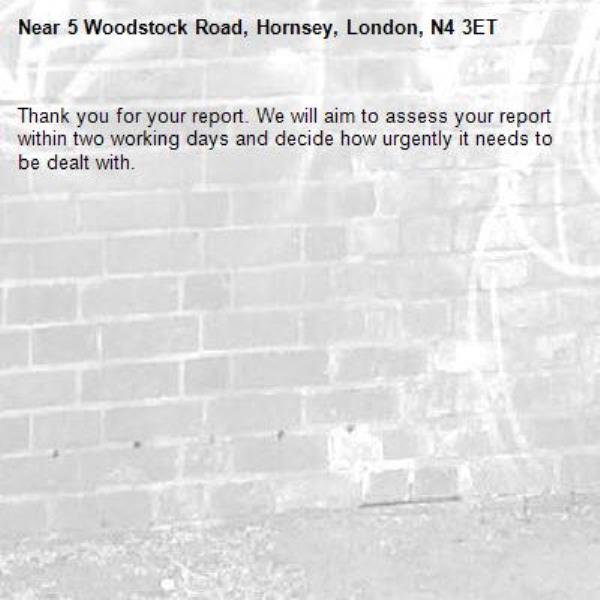 Thank you for your report. We will aim to assess your report within two working days and decide how urgently it needs to be dealt with.-5 Woodstock Road, Hornsey, London, N4 3ET