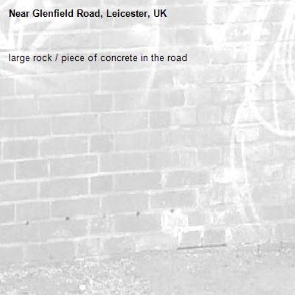 large rock / piece of concrete in the road-Glenfield Road, Leicester, UK