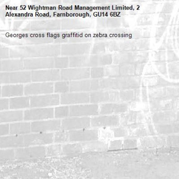 Georges cross flags graffitid on zebra crossing -52 Wightman Road Management Limited, 2 Alexandra Road, Farnborough, GU14 6BZ