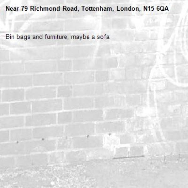 Bin bags and furniture, maybe a sofa -79 Richmond Road, Tottenham, London, N15 6QA