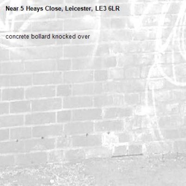 concrete bollard knocked over -5 Heays Close, Leicester, LE3 6LR