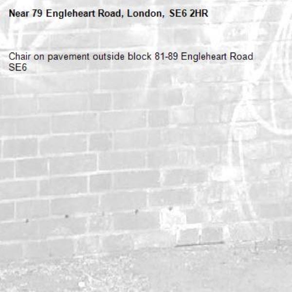 Chair on pavement outside block 81-89 Engleheart Road SE6 -79 Engleheart Road, London, SE6 2HR