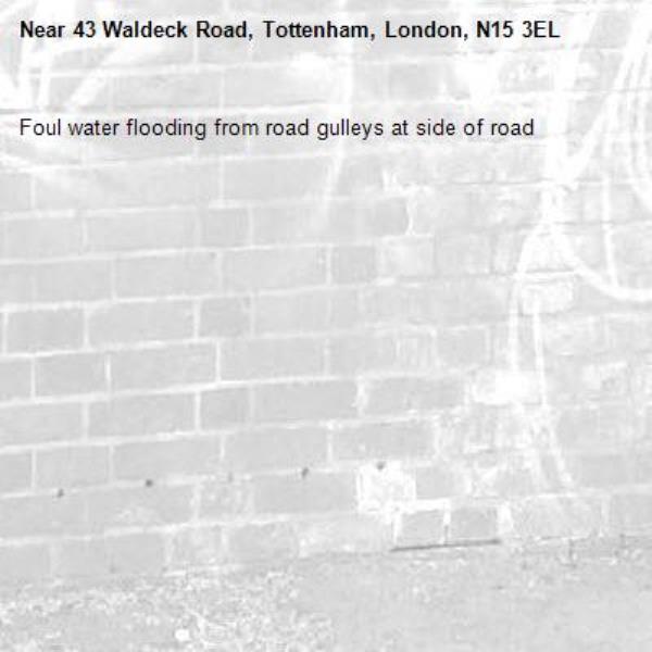 Foul water flooding from road gulleys at side of road-43 Waldeck Road, Tottenham, London, N15 3EL