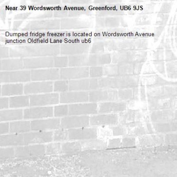 Dumped fridge freezer is located on Wordsworth Avenue junction Oldfield Lane South ub6 -39 Wordsworth Avenue, Greenford, UB6 9JS