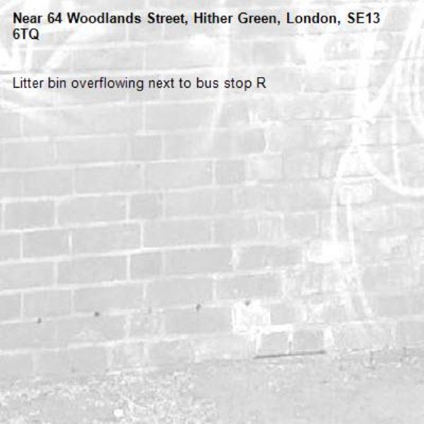 Litter bin overflowing next to bus stop R -64 Woodlands Street, Hither Green, London, SE13 6TQ