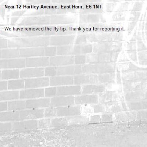 We have removed the fly-tip. Thank you for reporting it.-12 Hartley Avenue, East Ham, E6 1NT