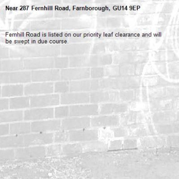 Fernhill Road is listed on our priority leaf clearance and will be swept in due course. -287 Fernhill Road, Farnborough, GU14 9EP