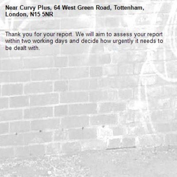 Thank you for your report. We will aim to assess your report within two working days and decide how urgently it needs to be dealt with.-Curvy Plus, 64 West Green Road, Tottenham, London, N15 5NR