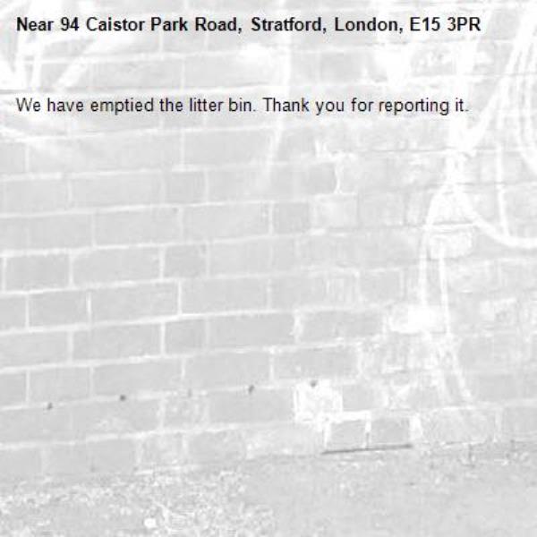 We have emptied the litter bin. Thank you for reporting it.-94 Caistor Park Road, Stratford, London, E15 3PR