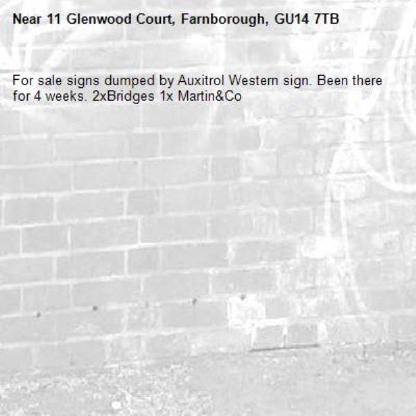 For sale signs dumped by Auxitrol Western sign. Been there for 4 weeks. 2xBridges 1x Martin&amp;Co -11 Glenwood Court, Farnborough, GU14 7TB