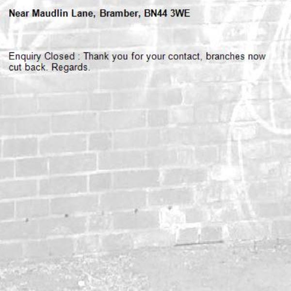 Enquiry Closed : Thank you for your contact, branches now cut back. Regards.-Maudlin Lane, Bramber, BN44 3WE