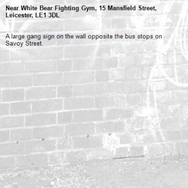 A large gang sign on the wall opposite the bus stops on Savoy Street.-White Bear Fighting Gym, 15 Mansfield Street, Leicester, LE1 3DL