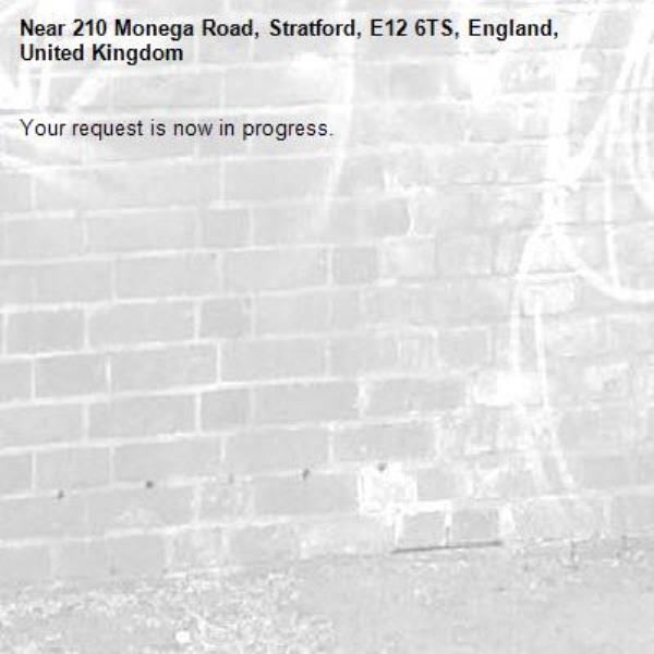 Your request is now in progress.-210 Monega Road, Stratford, E12 6TS, England, United Kingdom