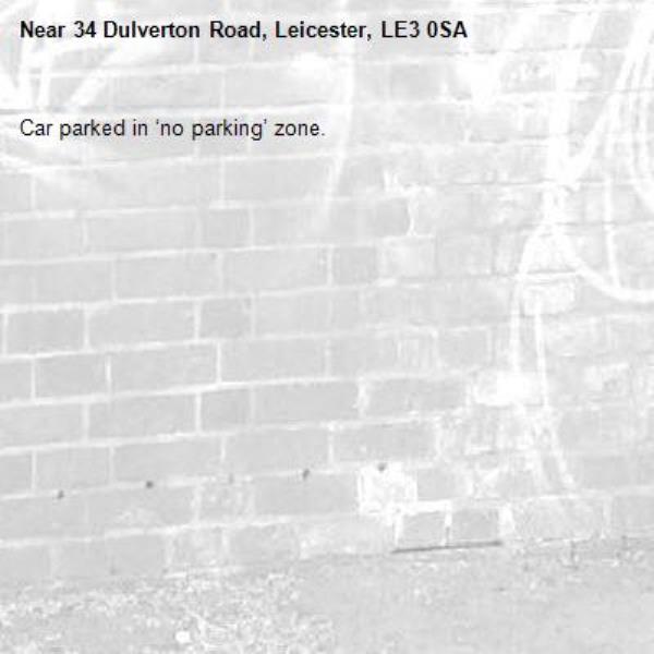 Car parked in ‘no parking’ zone.-34 Dulverton Road, Leicester, LE3 0SA