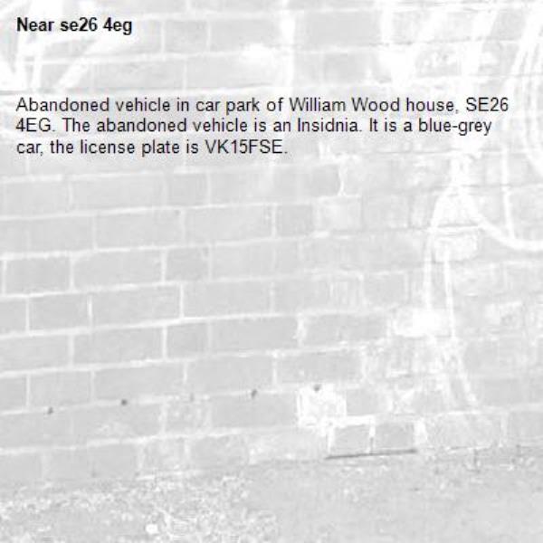 Abandoned vehicle in car park of William Wood house, SE26 4EG. The abandoned vehicle is an Insidnia. It is a blue-grey car, the license plate is VK15FSE.-se26 4eg