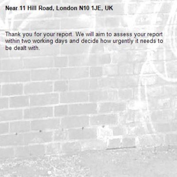 Thank you for your report. We will aim to assess your report within two working days and decide how urgently it needs to be dealt with.-11 Hill Road, London N10 1JE, UK