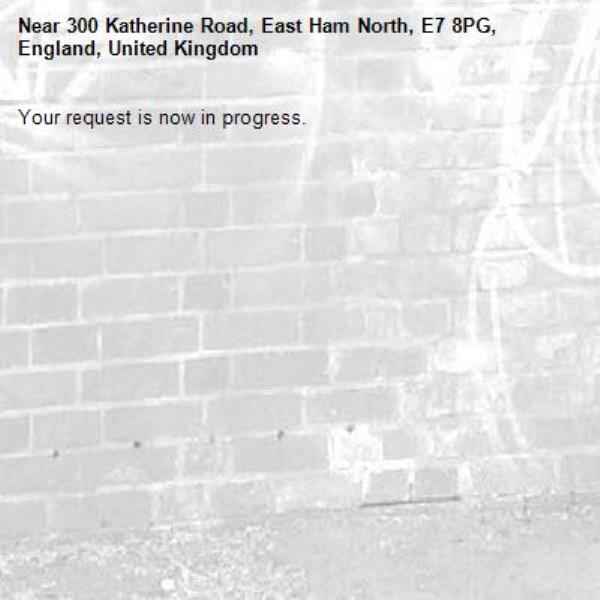 Your request is now in progress.-300 Katherine Road, East Ham North, E7 8PG, England, United Kingdom