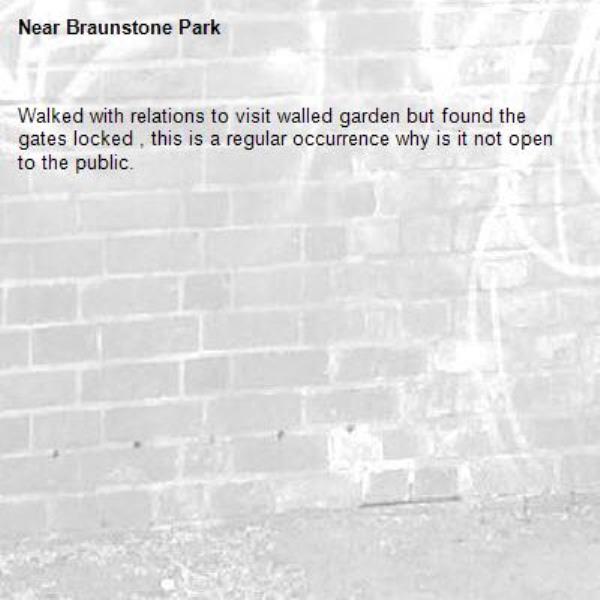 Walked with relations to visit walled garden but found the gates locked , this is a regular occurrence why is it not open to the public.-Braunstone Park