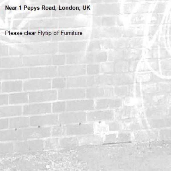 Please clear Flytip of Furniture
-1 Pepys Road, London, UK